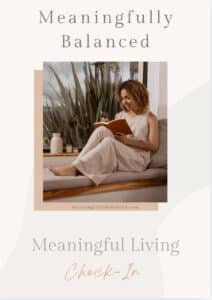 Image of the Meaningful Living Check-In - a guide to help reconnect with yourself when life feels meaningless
